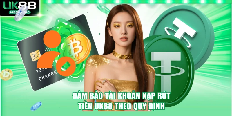 Đảm bảo tài khoản nạp rút tiền UK88 theo quy định
