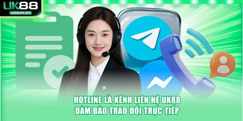 Hotline là kênh liên hệ UK88 đảm bảo trao đổi trực tiếp