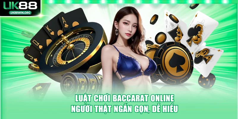 Luật chơi Baccarat online người thật ngắn gọn, dễ hiểu