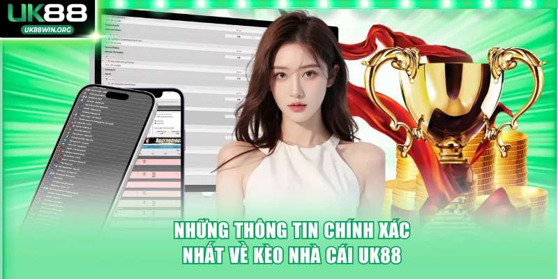 Kèo Nhà Cái UK88 Cược Đa Dạng Với Thưởng Đậm Mỗi Trận 2 Những thông tin chính xác nhất về kèo nhà cái UK88