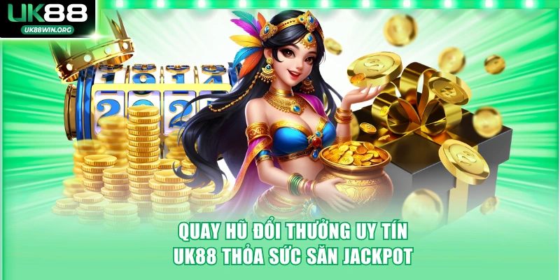 Quay hũ đổi thưởng uy tín