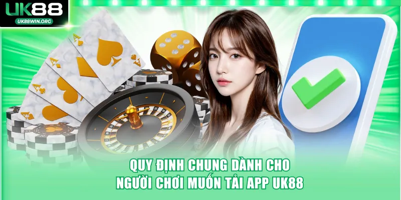 Quy định chung dành cho người chơi muốn tải app UK88