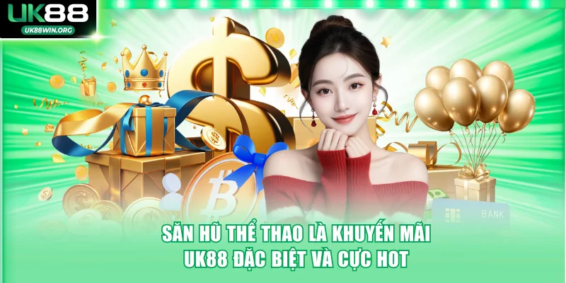 Khuyến mãi UK88 1 Săn hũ thể thao là khuyến mãi UK88 đặc biệt và cực hot