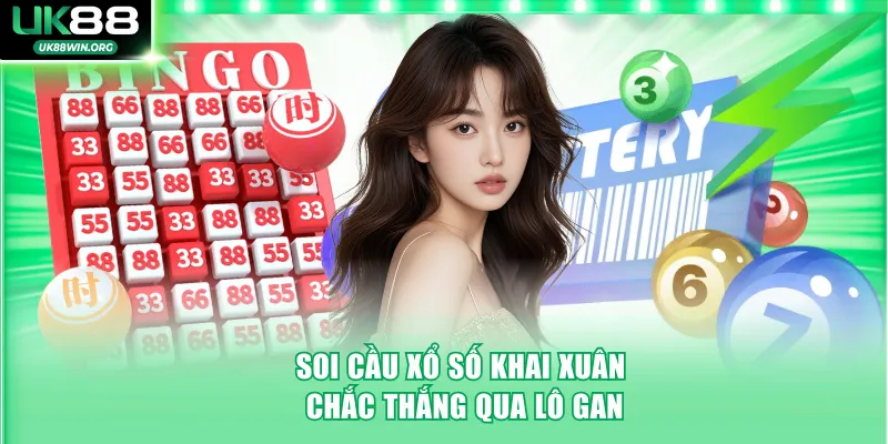 Soi cầu xổ số khai xuân chắc thắng qua lô gan