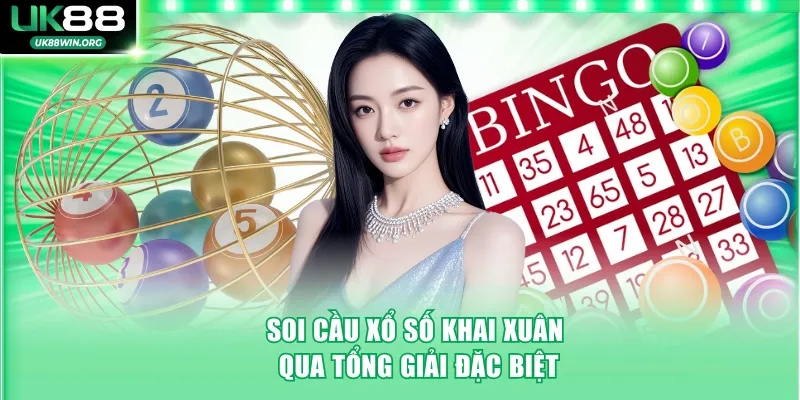 Soi cầu xổ số khai xuân qua tổng giải đặc biệt