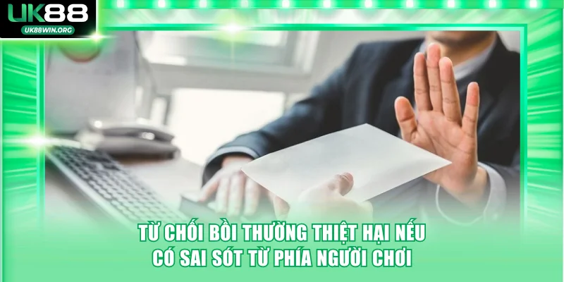 Từ chối bồi thường thiệt hại nếu có sai sót từ phía người chơi