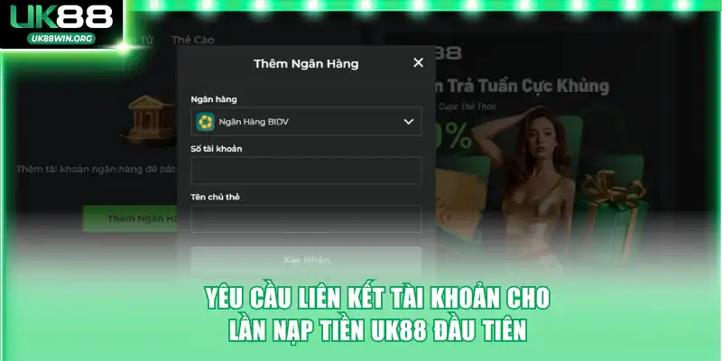 Yêu cầu liên kết tài khoản cho lần nạp tiền UK88 đầu tiên